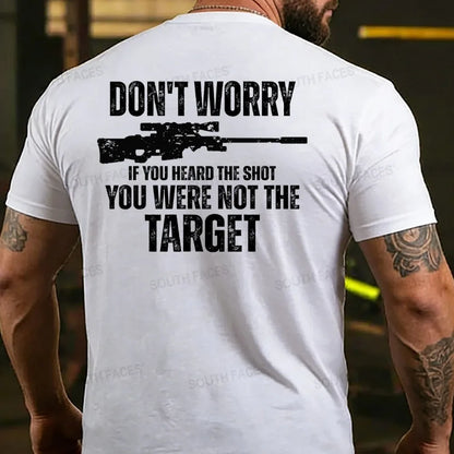 Don't Worry If You Heard The Shot You Were Not The Target Men's T-shirt