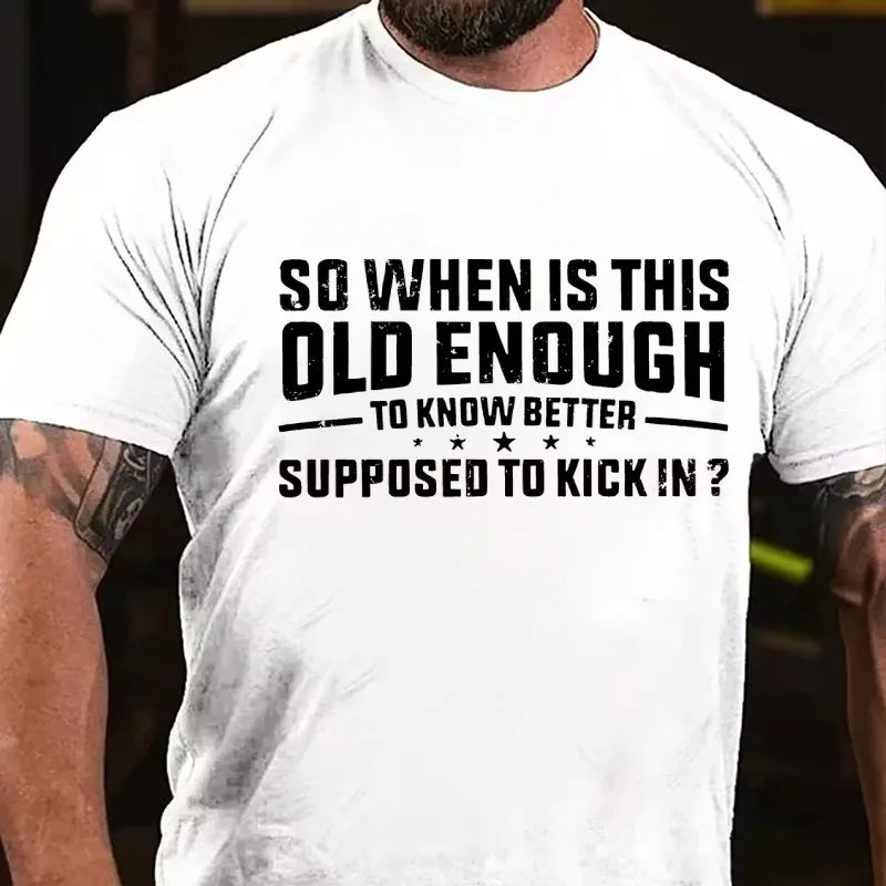 So When Is This Old Enough To Know Better Supposed To Kick In ? Graphic T-Shirt