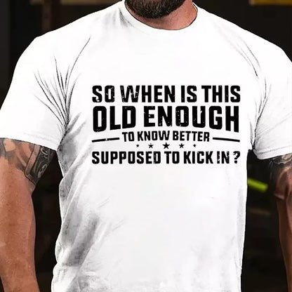 So When Is This Old Enough To Know Better Supposed To Kick In ? Graphic T-Shirt