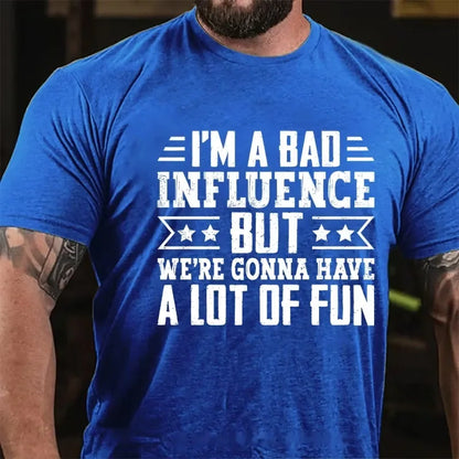 I'm A Bad Influence But We're Gonna Have A Lot Of Fun Graphic T-Shirt