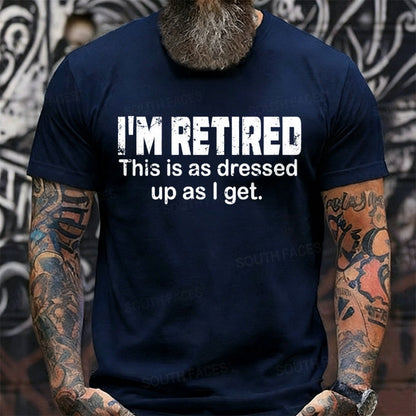 I'm Retired. This Is As Dressed Up As I Get Graphic T-Shirt