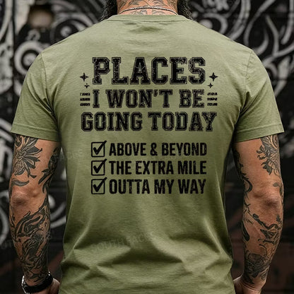 Places I Won't Be Going Today Above And Beyond .The Extra Mile.Outta My Way Back T-Shirts