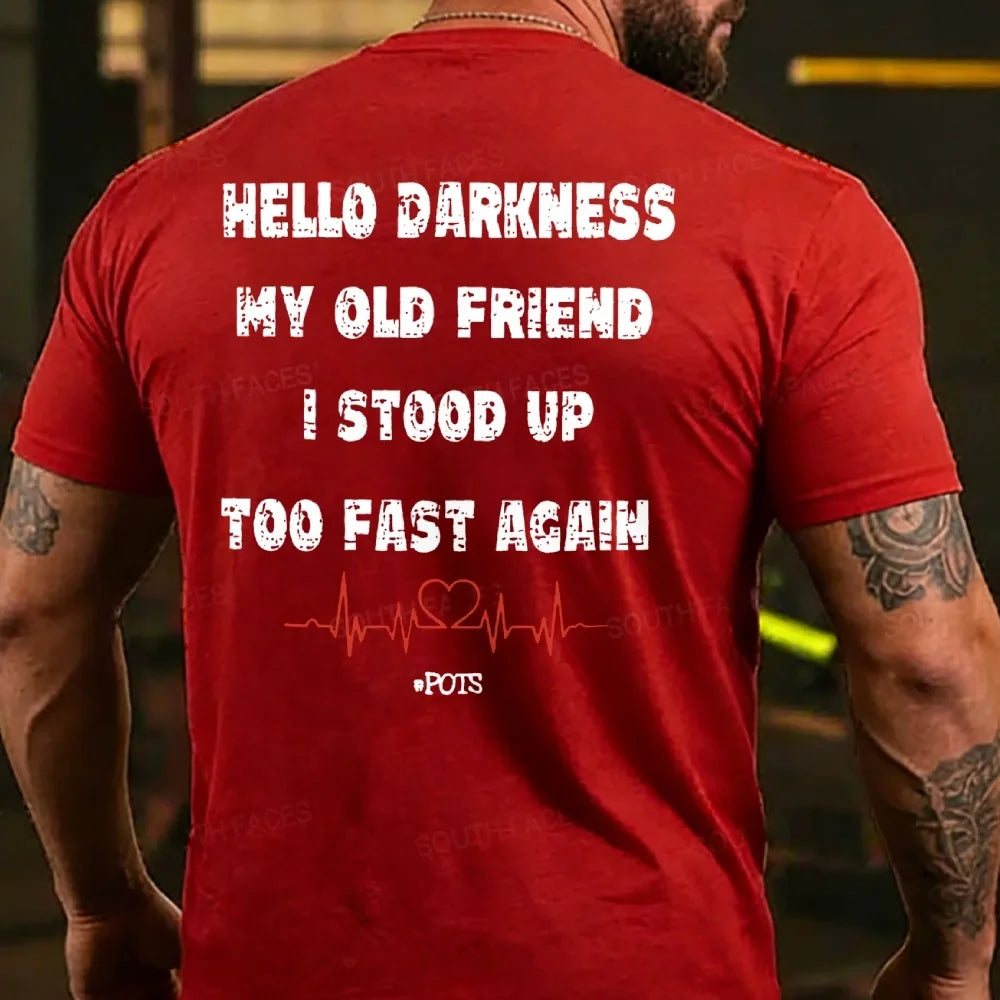 Hello Darkness My Old Friend I Stood Up Too Fast Again Funny Print T-shirt