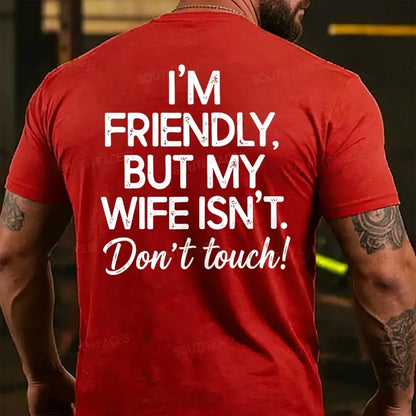 I'm Friendly But My Wife Isn't Don't Touch! Funny Back T-shirts