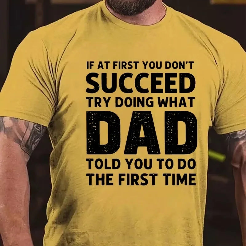 If At First You Don't Succeed Try Doing What Dad Told You To Do The First Time Graphic T-Shirt