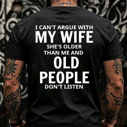 I Can't Argue With My Wife She's Older That Me And Old People Don't Listen Back T-Shirts