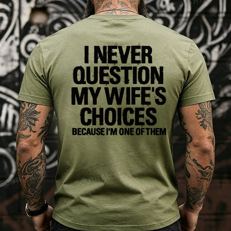 I Never Question My Wife's Choices Because I'm One of Them Back T-Shirts