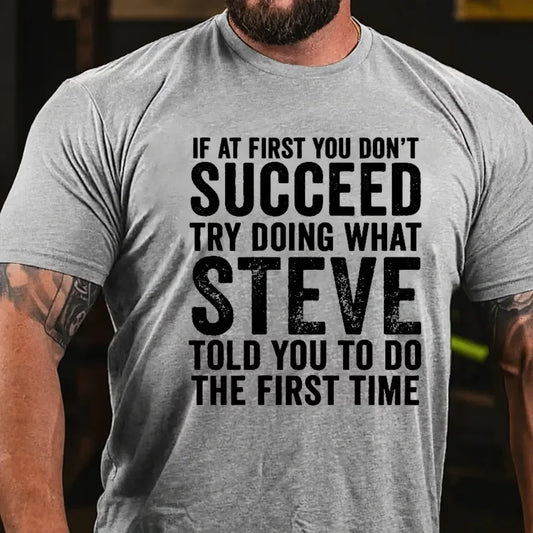 If At First You Don't Succeed Try Doing What Steve Said Graphic T-Shirt