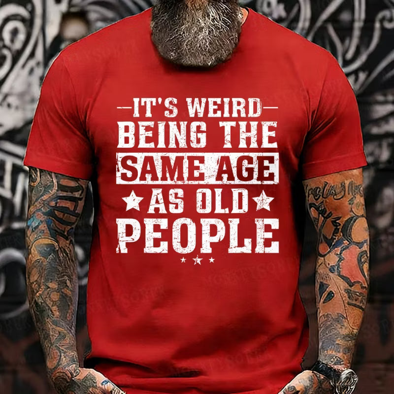 It's Weird Being The Same Age As Old People Graphic T-Shirt
