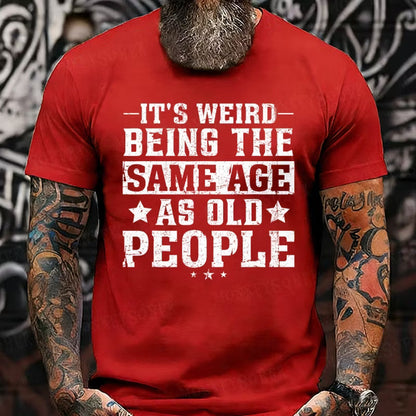 It's Weird Being The Same Age As Old People Graphic T-Shirt
