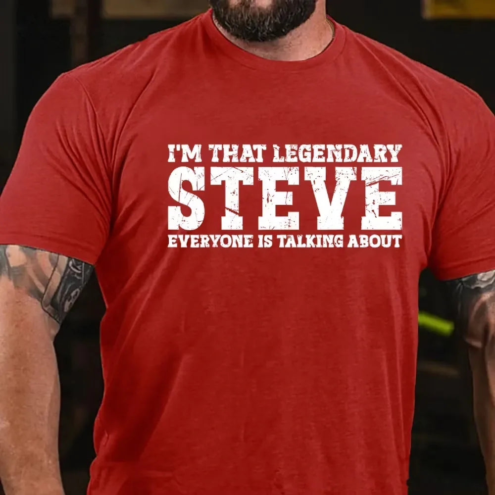 I'm That Legendary Steve Everyone Is Talking About Graphic T-Shirt