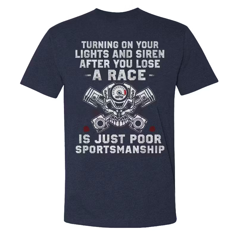 Turning On Your Lights And Siren After You Lose A Race T-shirts