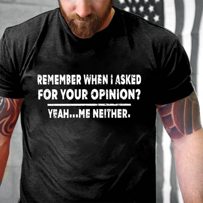 Remember When I Asked For Your Opinion Graphic T-Shirt