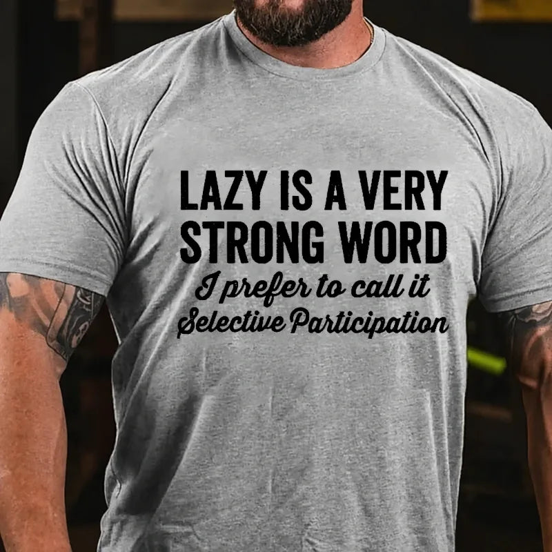 Lazy Is A Very Strong Word I Prefer To Call It Selective Participation Graphic T-Shirt