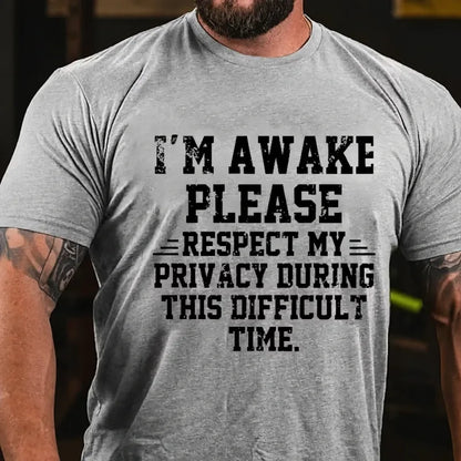 I'm Awake Please Respect My Privacy During This Difficult Time Funny Graphic T-Shirt