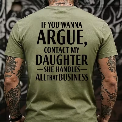 If You Wanna Argue, Contact My Daughter She Handles All That Business Back T-Shirts