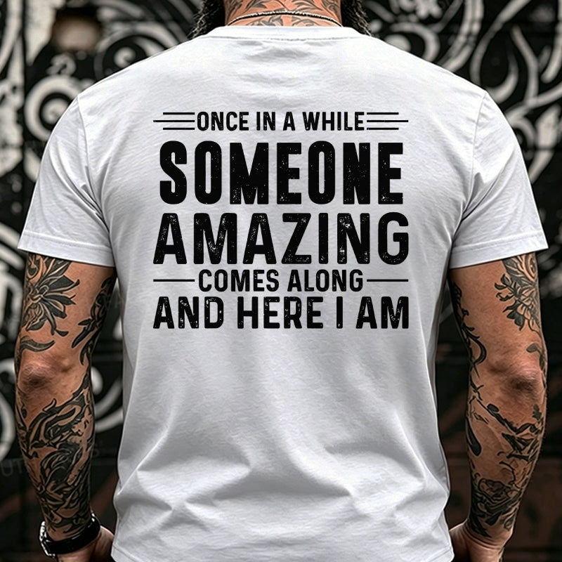Once In A While Someone Amazing Comes Along And Here I Am Back T-Shirts