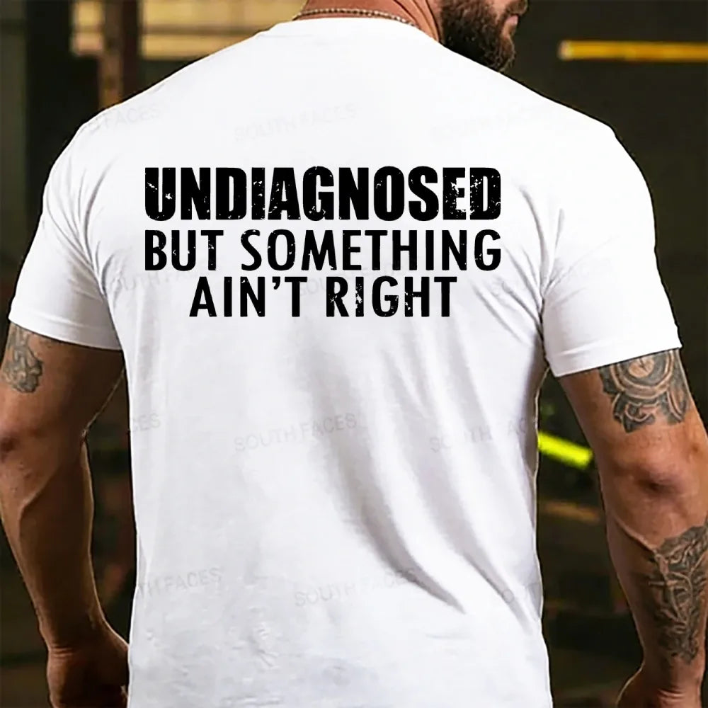 Undiagnosed But Something Ain't Right T-shirts