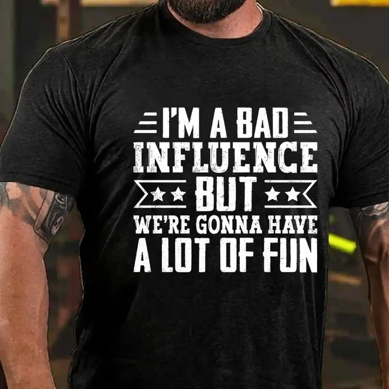 I'm A Bad Influence But We're Gonna Have A Lot Of Fun Graphic T-Shirt