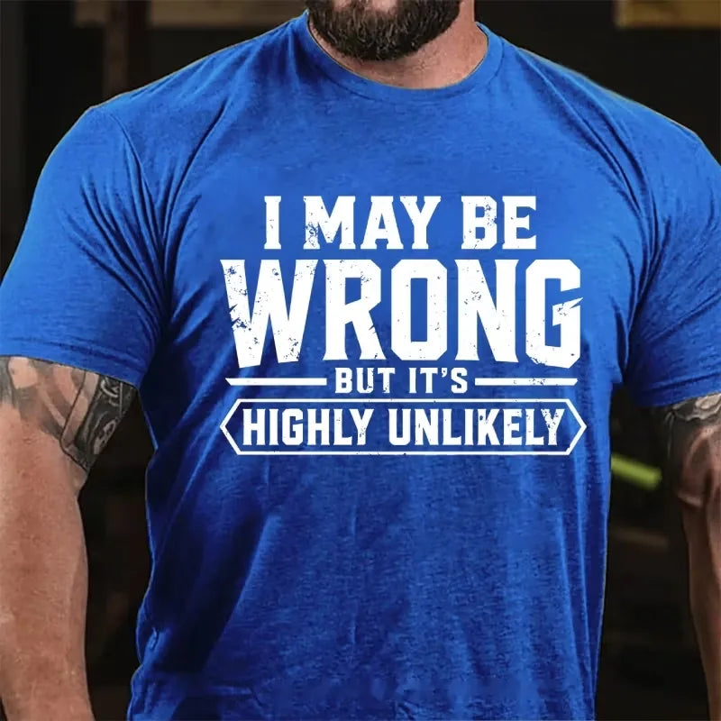 I May Be Wrong But It's Highly Unlikely Graphic T-Shirt