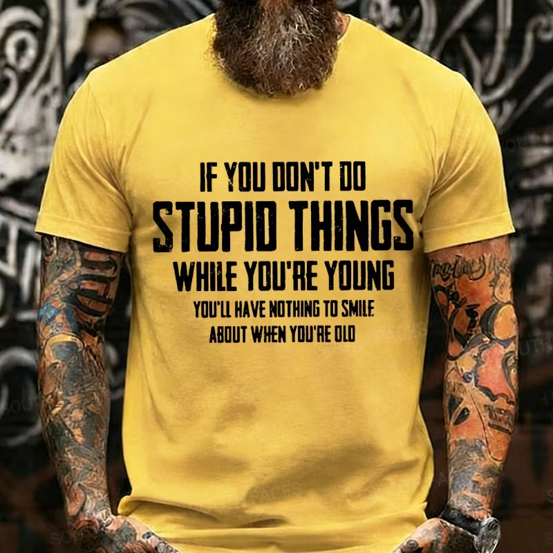 If You Don't Do Stupid Things While You're Young Graphic T-Shirt