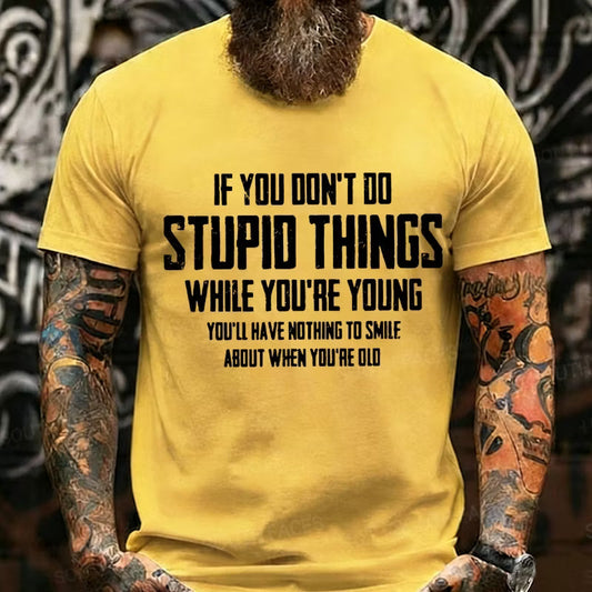 If You Don't Do Stupid Things While You're Young Graphic T-Shirt