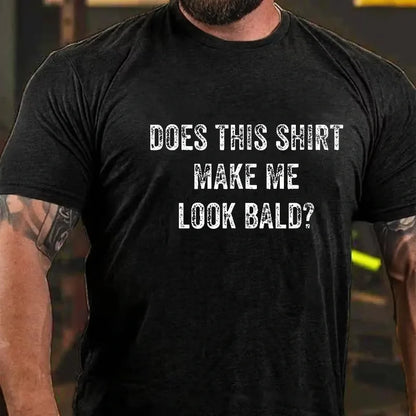 Does This Shirt Make Me Look Bald Men's Graphic T-Shirt