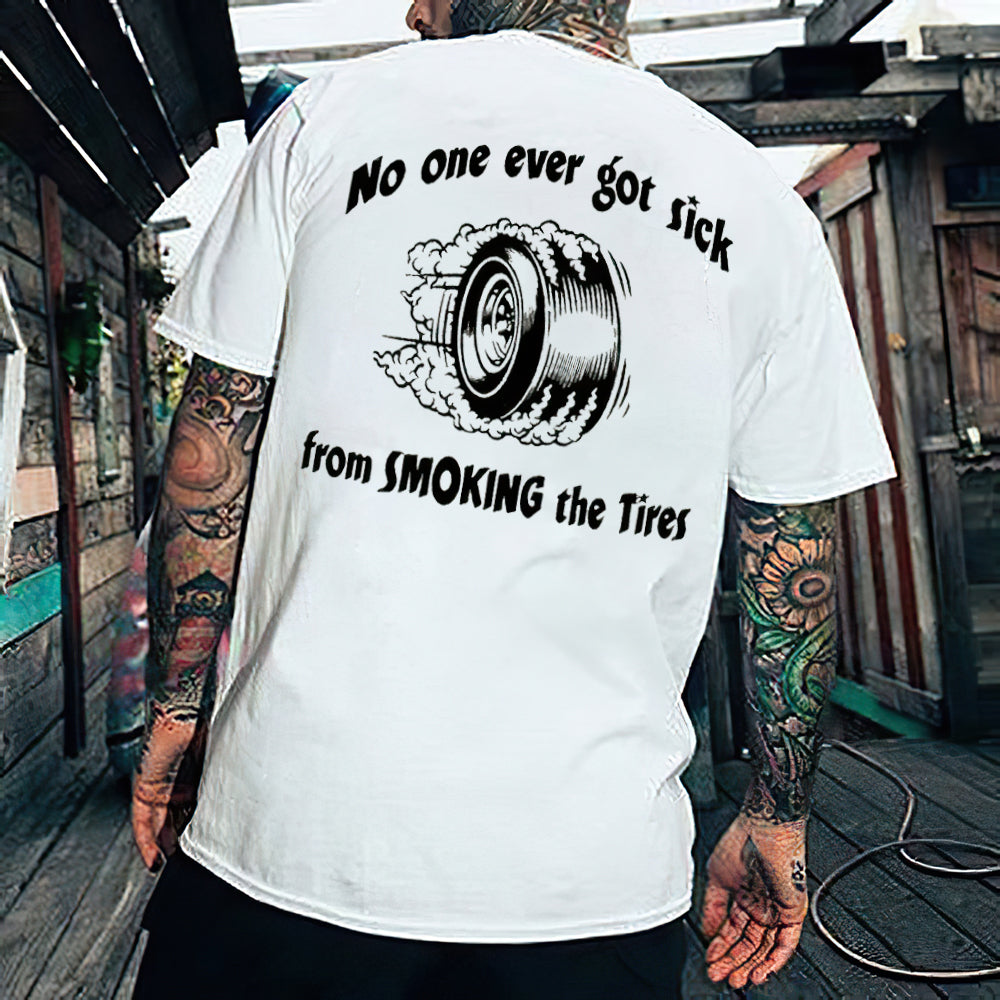 No One Ever Got Sick From Smoking The Tires T-shirts