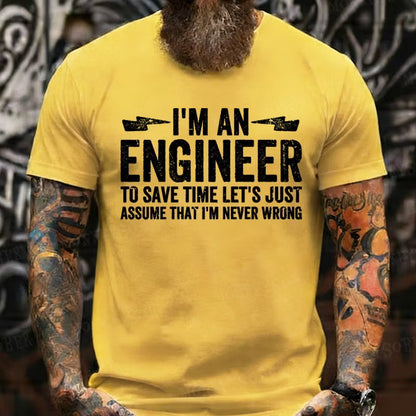 I Am An Engineer To Save Time,Let's Just Assume That I'm Never Wrong Graphic T-Shirt