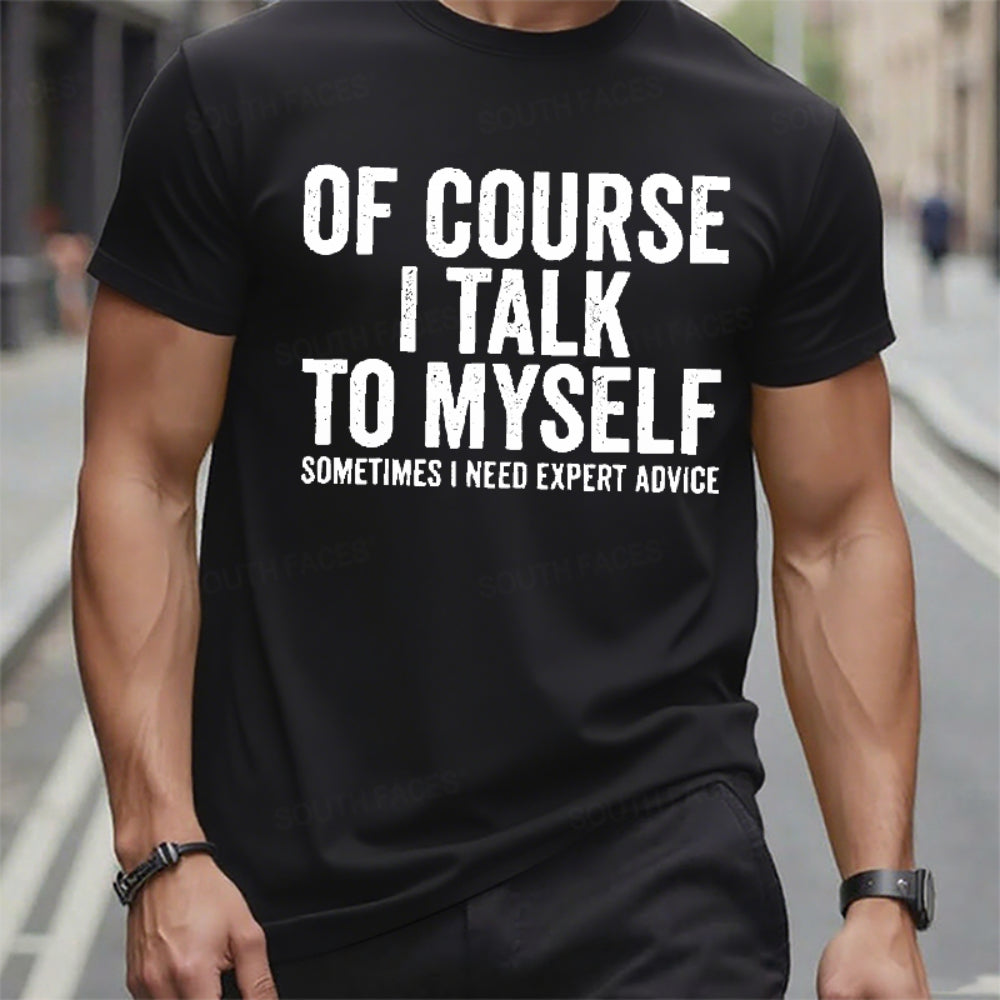 Of Course I Talk To Myself Sometimes I Need Expert Advice T-Shirts