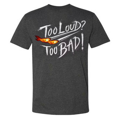 Too Loud Too Bad T-shirt