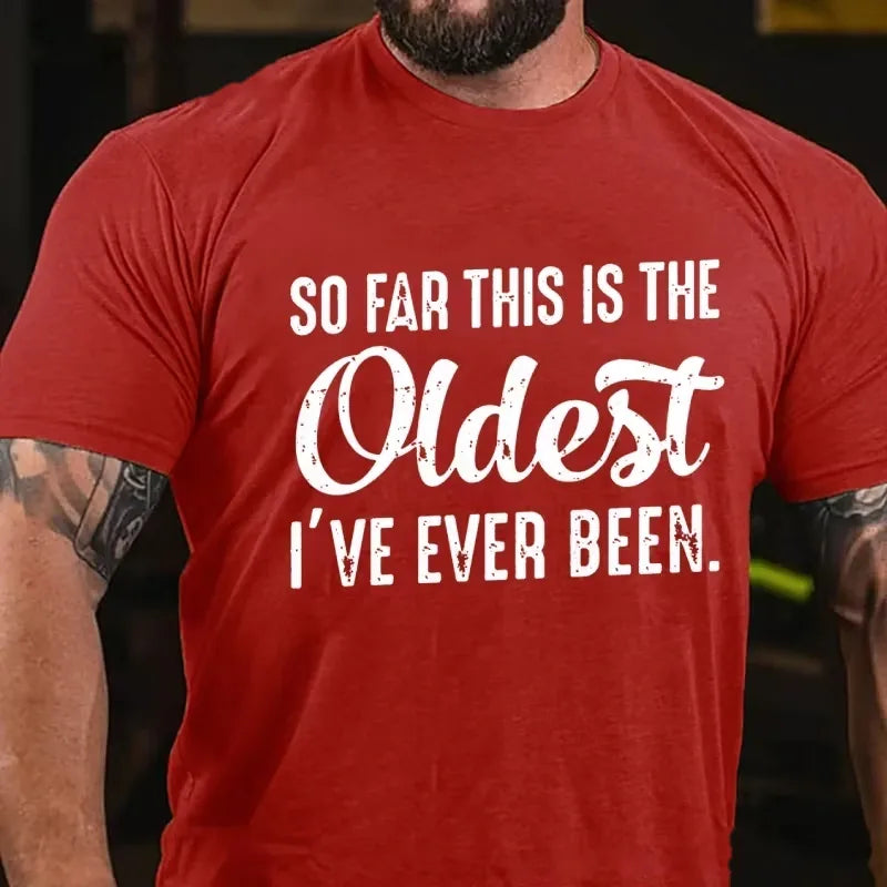 So Far This Is The Oldest I've Ever Been Graphic T-Shirt
