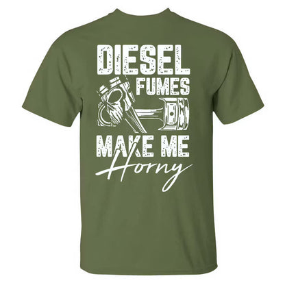 Diesel Fumes Make Me Horny T-shirt