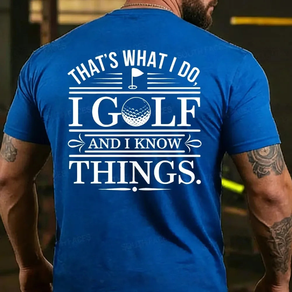 That's What I Do. I Golf And Know Things T-shirts