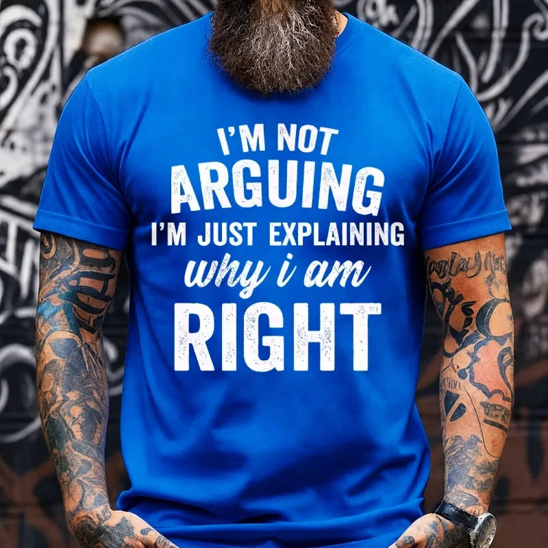 I'm Not Arguing I'm Just Explaining Why I Am Right Graphic T-Shirt