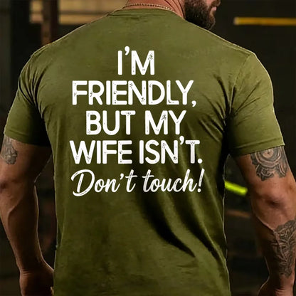 I'm Friendly But My Wife Isn't Don't Touch! Funny Back T-shirts