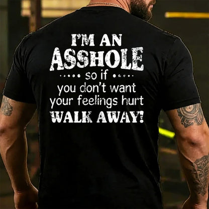 I'm An Asshole So If You Don't Want Your Feelings Hurt Walk Away T-shirts