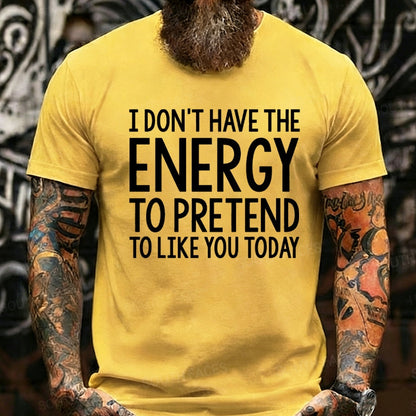 I Don't Have The Energy To Pretend To Like You Today Graphic T-Shirt