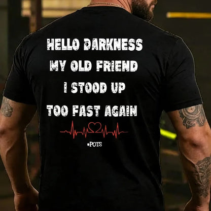 Hello Darkness My Old Friend I Stood Up Too Fast Again Funny Print T-shirt