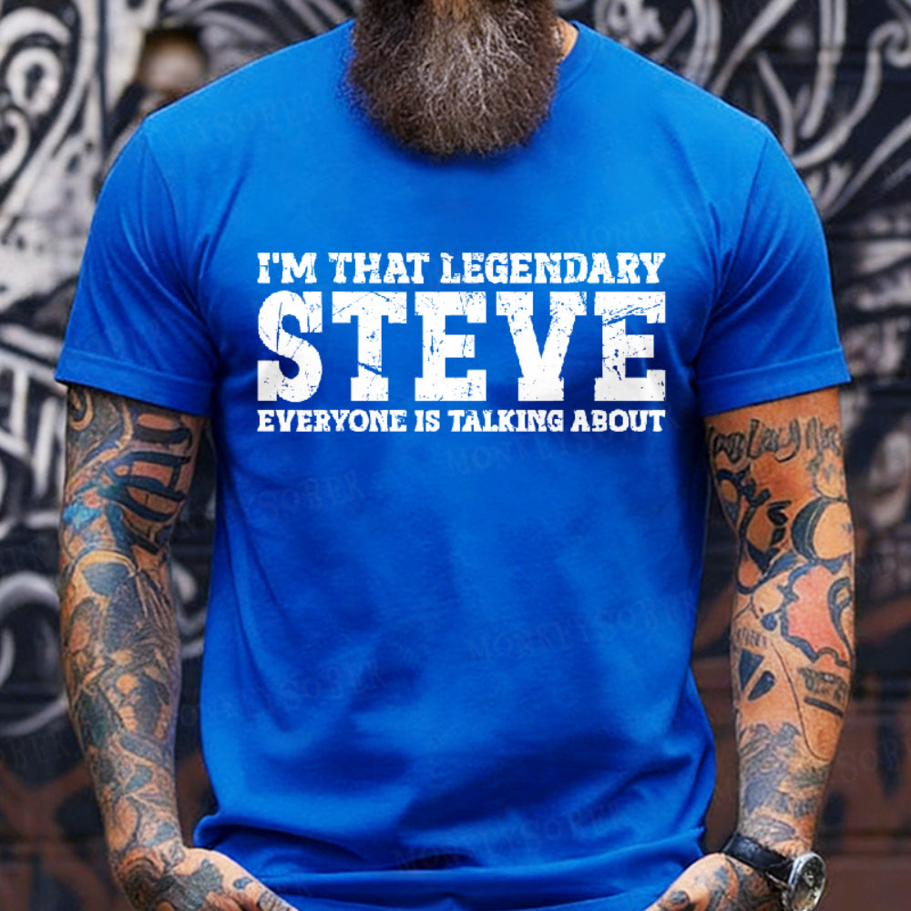 I'm That Legendary Steve Everyone Is Talking About Graphic T-Shirt