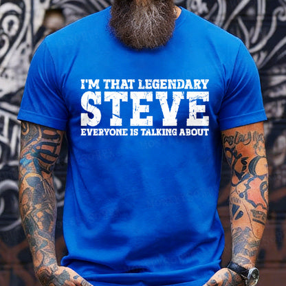 I'm That Legendary Steve Everyone Is Talking About Graphic T-Shirt