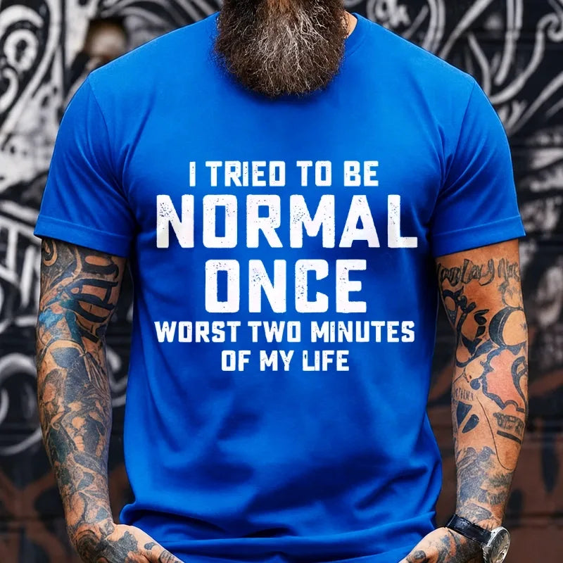 I Tried to Be Normal Once, Worst Two Minutes of My Life T-Shirt
