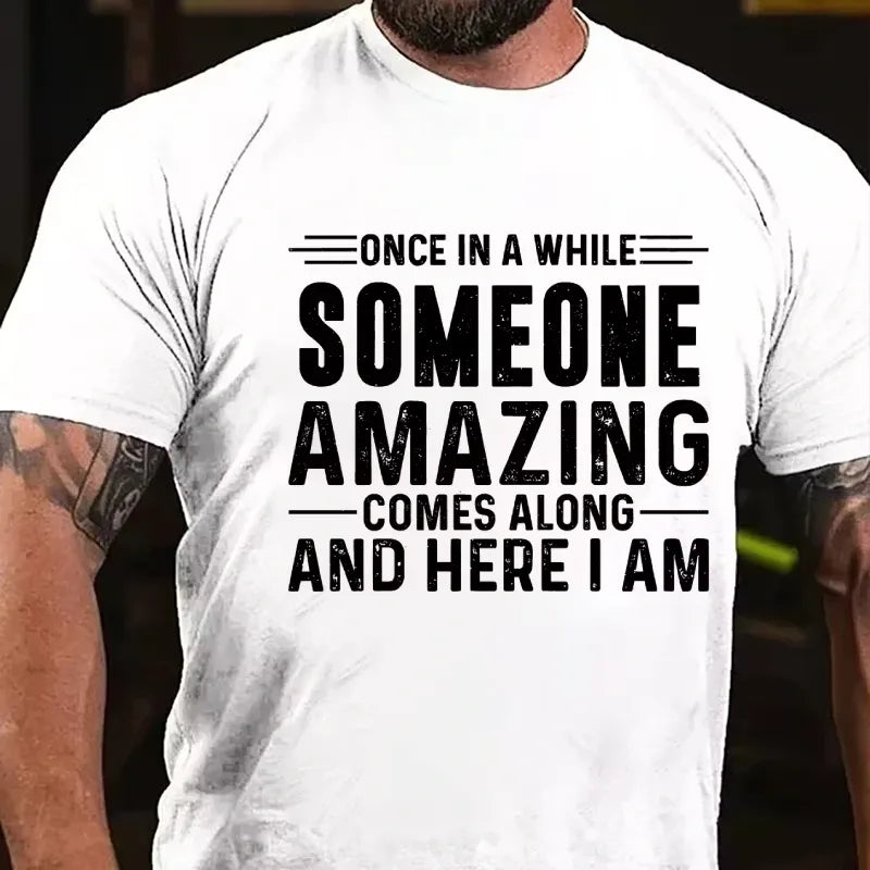 Once In A While Someone Amazing Comes Along And Here I Am Graphic T-Shirt