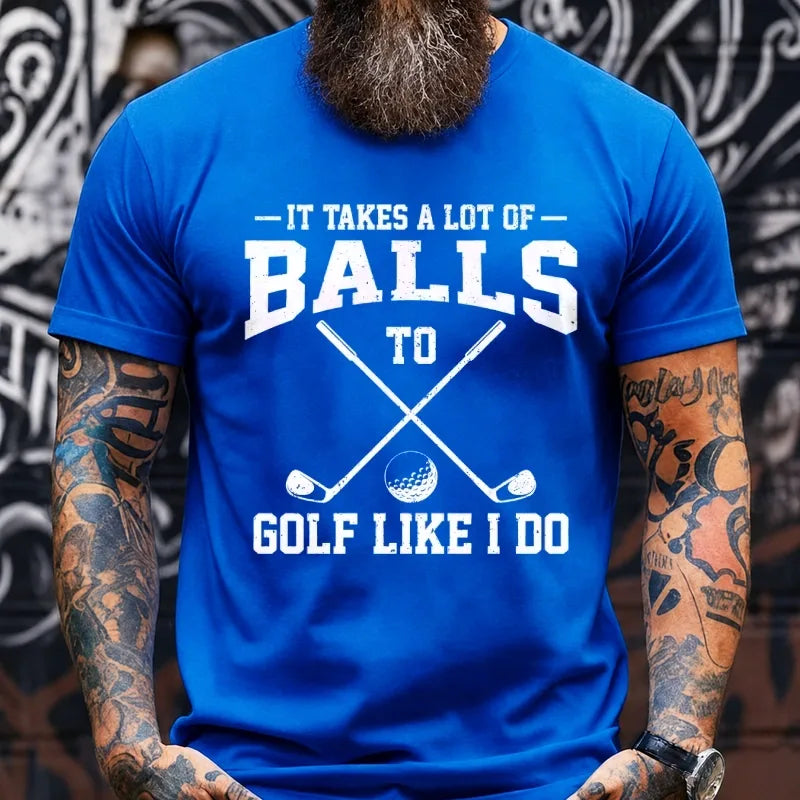 It Takes A Lot Of Balls To Golf Like I Do Graphic T-Shirt