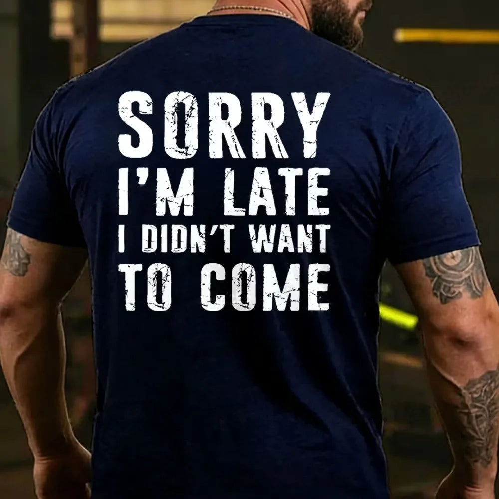 Sorry I'm Late. I Didn't Want To Come. Classic T-Shirt