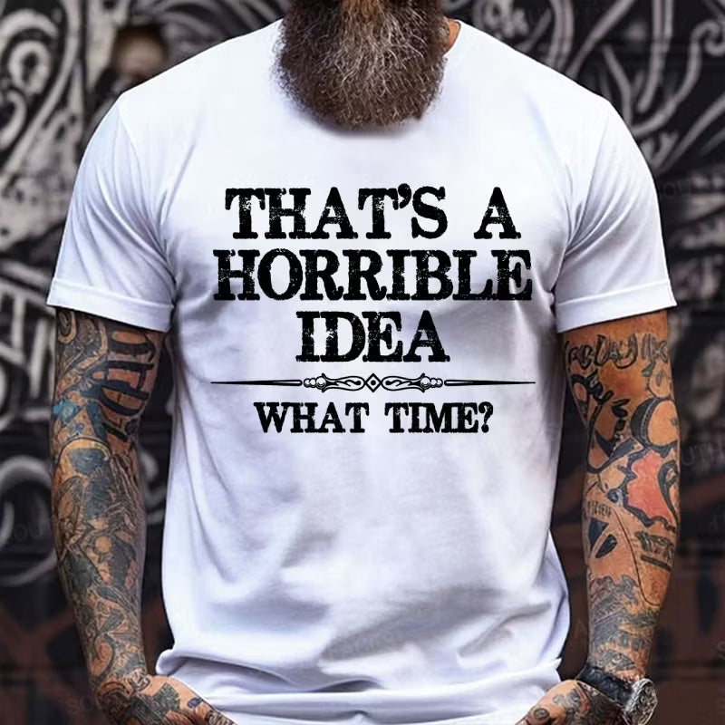 That's A Horrible Idea What Time? Graphic T-Shirt