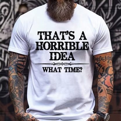 That's A Horrible Idea What Time? Graphic T-Shirt