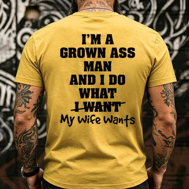 I'm Grown Ass Man And I Do What My Wife Wants Back T-Shirts