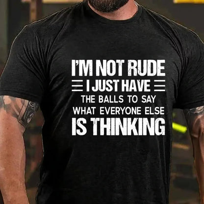 I'm Not Rude I Just Have the Balls to Say What Everyone Else Is Thinking Graphic T-Shirt