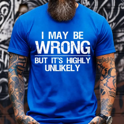 I May Be Wrong But It's Highly Unlikely Graphic T-Shirt